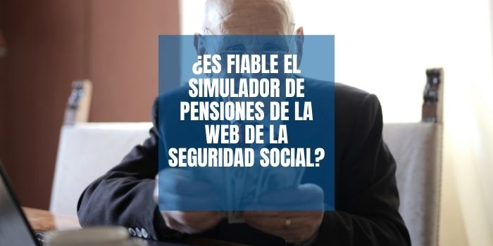 ¿Es fiable el simulador de pensiones de la web de la seguridad social?